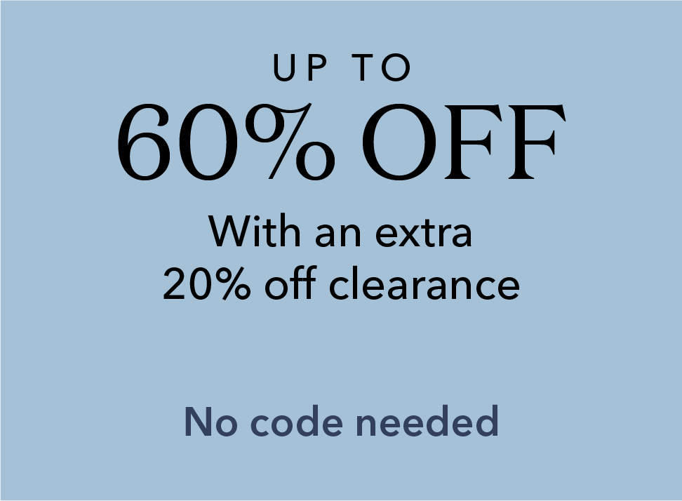 Up to 60% off with an extra 20% off clearance*. No code needed.